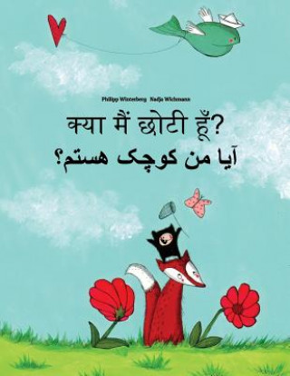 Książka Kya Maim Choti Hum? AA MN Kewcheke Hstm?: Hindi-Dari/Afghan Persian/Farsi: Children's Picture Book (Bilingual Edition) Philipp Winterberg