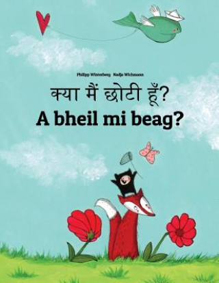 Kniha Kya Maim Choti Hum? a Bheil Mi Beag?: Hindi-Scottish Gaelic (G?idhlig): Children's Picture Book (Bilingual Edition) Philipp Winterberg