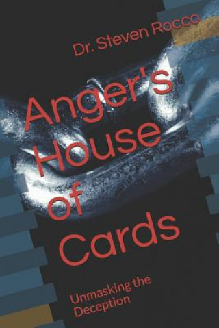 Kniha Anger's House of Cards: Unmasking the Deception Steven Rocco D D