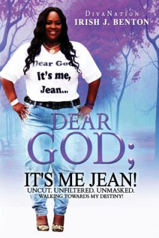 Książka Dear God; It's Me Jean! Uncut. Unfiltered. Unmasked. MS Irish Jean Benton