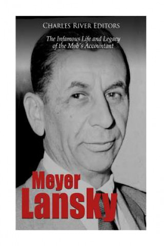 Kniha Meyer Lansky: The Infamous Life and Legacy of the Mob's Accountant Charles River Editors