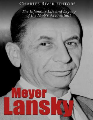 Kniha Meyer Lansky: The Infamous Life and Legacy of the Mob's Accountant Charles River Editors