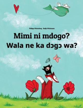 Könyv Mimi Ni Mdogo? Wala Ne Ka Dcgc Wa?: Swahili-Bambara (Bamanankan): Children's Picture Book (Bilingual Edition) Philipp Winterberg