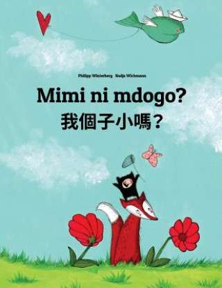 Kniha Mimi Ni Mdogo? Wo G?zi Xiao Ma?: Swahili-Cantonese/Yue Chinese: Children's Picture Book (Bilingual Edition) Philipp Winterberg