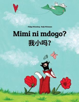 Kniha Mimi Ni Mdogo? Wo Xiao Ma?: Swahili-Chinese/Mandarin Chinese [simplified]: Children's Picture Book (Bilingual Edition) Philipp Winterberg