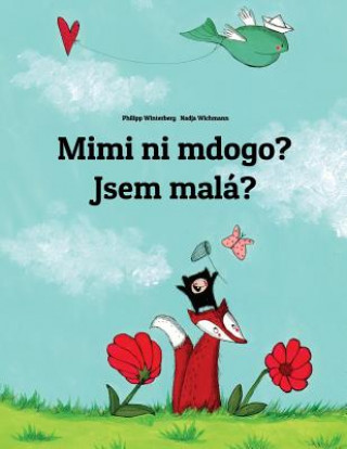 Carte Mimi Ni Mdogo? Jsem Malá?: Swahili-Czech: Children's Picture Book (Bilingual Edition) Philipp Winterberg