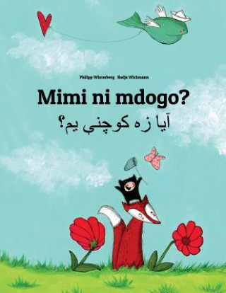 Kniha Mimi Ni Mdogo? YA Dzh Kwchne Ym?: Swahili-Pashto/Pukhto: Children's Picture Book (Bilingual Edition) Philipp Winterberg