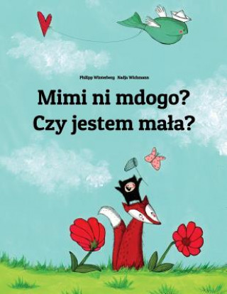 Könyv Mimi Ni Mdogo? Czy Jestem Mala?: Swahili-Polish (Polski): Children's Picture Book (Bilingual Edition) Philipp Winterberg