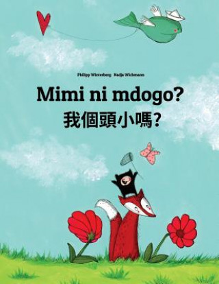 Könyv Mimi Ni Mdogo? Wo G?tóu Xiao Ma?: Swahili-Taiwanese/Taiwanese Mandarin/Guoyu: Children's Picture Book (Bilingual Edition) Philipp Winterberg