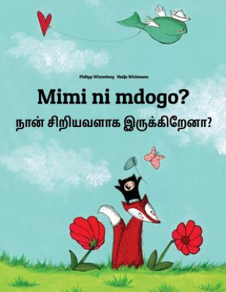 Kniha Mimi Ni Mdogo? Nan Ciriyavalaka Irukkirena?: Swahili-Tamil: Children's Picture Book (Bilingual Edition) Philipp Winterberg