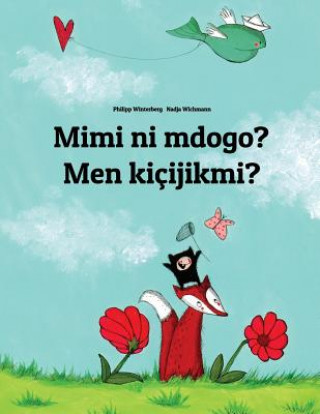 Kniha Mimi Ni Mdogo? Men Kiçijikmi?: Swahili-Turkmen (Türkmençe/Türkmen DILI): Children's Picture Book (Bilingual Edition) Philipp Winterberg