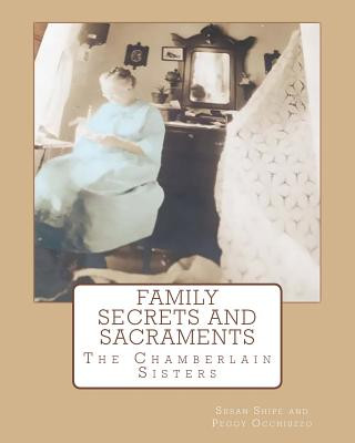 Carte Family Secrets and Sacraments: Everything You've Wanted To Know and Were Afraid To Ask! Susan Chamberlain Shipe