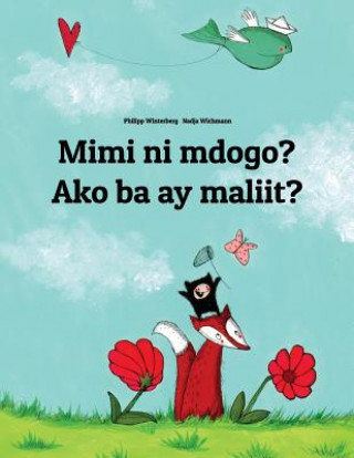 Kniha Mimi Ni Mdogo? Ako Ba Ay Maliit?: Swahili-Filipino/Tagalog (Wikang Filipino/Tagalog): Children's Picture Book (Bilingual Edition) Philipp Winterberg