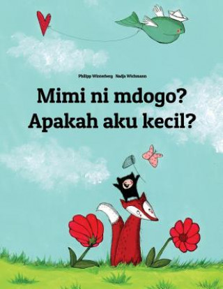 Knjiga Mimi Ni Mdogo? Apakah Aku Kecil?: Swahili-Indonesian (Bahasa Indonesia): Children's Picture Book (Bilingual Edition) Philipp Winterberg