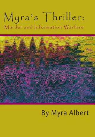 Knjiga Myra's Thriller: Murder and Information Warfare Myra Albert