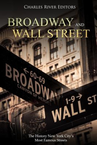 Kniha Broadway and Wall Street: The History New York City's Most Famous Streets Charles River Editors