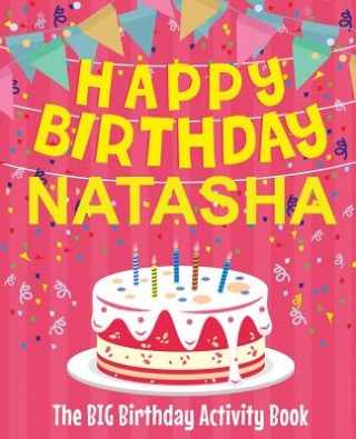 Kniha Happy Birthday Natasha - The Big Birthday Activity Book: Personalized Children's Activity Book Birthdaydr