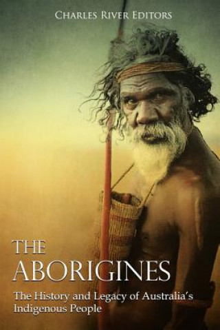 Carte The Aborigines: The History and Legacy of Australia's Indigenous People Charles River Editors