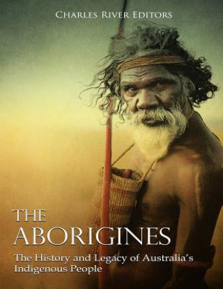 Carte The Aborigines: The History and Legacy of Australia's Indigenous People Charles River Editors