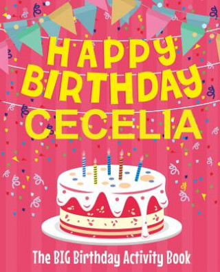 Carte Happy Birthday Cecelia - The Big Birthday Activity Book: Personalized Children's Activity Book Birthdaydr