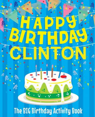 Kniha Happy Birthday Clinton - The Big Birthday Activity Book: Personalized Children's Activity Book Birthdaydr