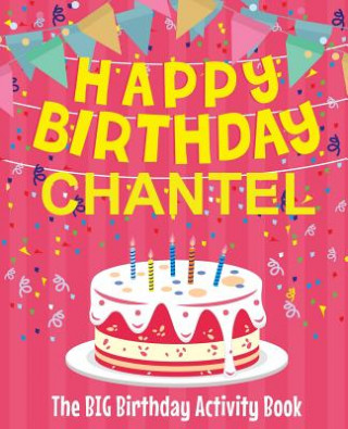 Carte Happy Birthday Chantel - The Big Birthday Activity Book: Personalized Children's Activity Book Birthdaydr