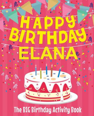 Carte Happy Birthday Elana - The Big Birthday Activity Book: Personalized Children's Activity Book Birthdaydr