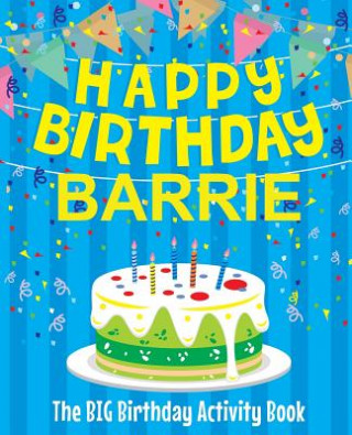 Kniha Happy Birthday Barrie - The Big Birthday Activity Book: Personalized Children's Activity Book Birthdaydr