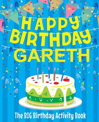 Kniha Happy Birthday Gareth - The Big Birthday Activity Book: Personalized Children's Activity Book Birthdaydr