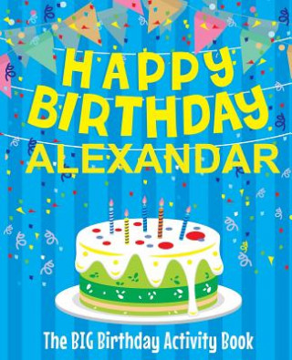 Carte Happy Birthday Alexandar - The Big Birthday Activity Book: Personalized Children's Activity Book Birthdaydr