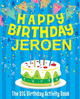 Könyv Happy Birthday Jeroen - The Big Birthday Activity Book: Personalized Children's Activity Book Birthdaydr