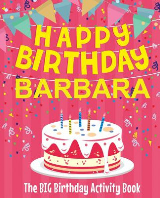 Carte Happy Birthday Barbara - The Big Birthday Activity Book: Personalized Children's Activity Book Birthdaydr