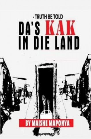 Knjiga Truth Be Told: Da's Kak in Die Land Robert Mshengu Kavanagh