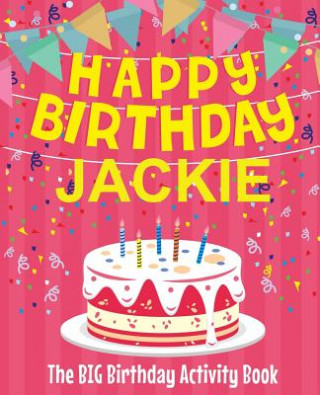 Knjiga Happy Birthday Jackie - The Big Birthday Activity Book: Personalized Children's Activity Book Birthdaydr