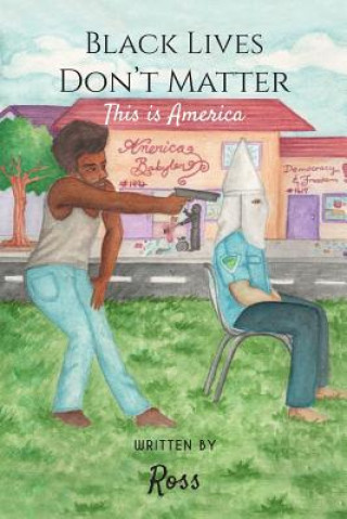 Könyv Black Lives Don't Matter, This Is America ROSS