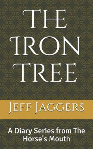 Книга The Iron Tree: The Horse's Mouth Jeff W Jaggers II