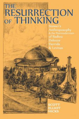 Книга The Resurrection of Thinking: Steiner's Anthroposophy & the Postmodernism of Badiou, Deleuze, Derrida & Levinas Scott Elliot Hicks