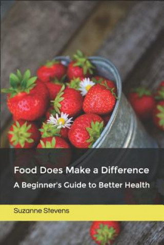 Carte Food Does Make a Difference: A Beginner's Guide to Better Health Suzanne Stevens