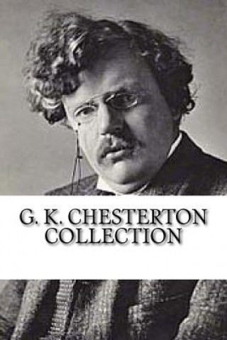 Kniha G. K. Chesterton Collection: What's Wrong with the World, Orthodoxy, and Heretics G K Chesterton