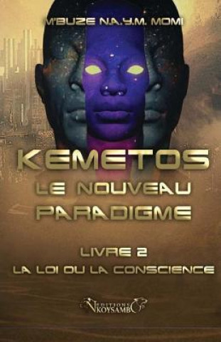 Könyv Kemetos, Le Nouveau Paradigme - Livre 2: La Loi ou la Conscience Momi M'Buze Noogwani Ataye Mieko