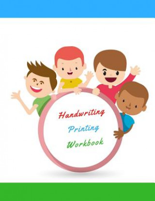 Kniha Handwriting Printing Workbook: Childrens Handwriting paper with Lots and Lots of Letter Tracing Practice it's so much fun, that they won't know they' Donna B Smith