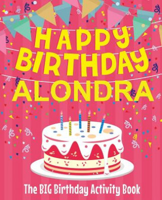 Carte Happy Birthday Alondra - The Big Birthday Activity Book: Personalized Children's Activity Book Birthdaydr