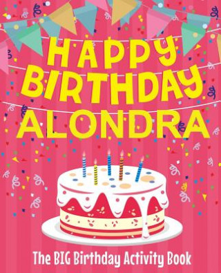 Kniha Happy Birthday Alondra - The Big Birthday Activity Book: Personalized Children's Activity Book Birthdaydr