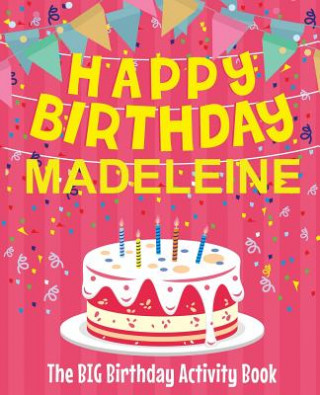 Książka Happy Birthday Madeleine - The Big Birthday Activity Book: Personalized Children's Activity Book Birthdaydr