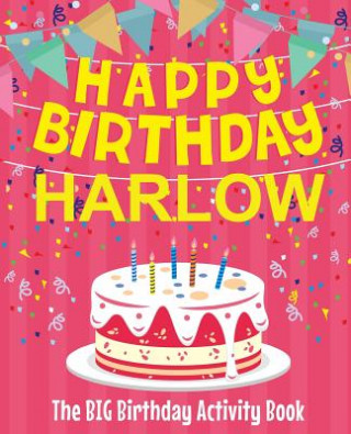 Книга Happy Birthday Harlow - The Big Birthday Activity Book: Personalized Children's Activity Book Birthdaydr