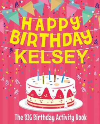 Książka Happy Birthday Kelsey - The Big Birthday Activity Book: Personalized Children's Activity Book Birthdaydr