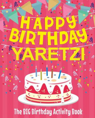 Книга Happy Birthday Yaretzi - The Big Birthday Activity Book: Personalized Children's Activity Book Birthdaydr