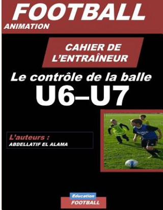 Book CAHIER DE L'ENTRAINEUR DE FOOTBALL / Le controle de la balle El Alama Abdellatif
