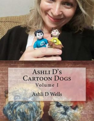 Knjiga Ashli D's Cartoon Dogs: Volume I Ashli D Wells