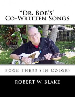 Knjiga "Dr. Bob's" Co-Written Songs: Book Three (In Color) Robert W Blake